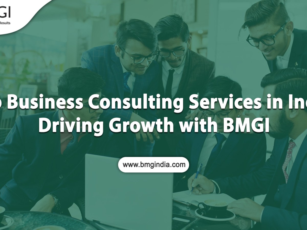 Top Business Consulting Services in India: Driving Growth with&nbsp;BMGI